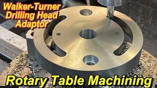Walker Turner Drilling Head Adaptor Part 2: Rotary Table Machining & Finishing