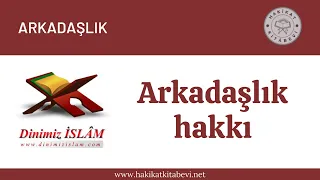 Arkadaşlık hakkı | Dinimiz islam