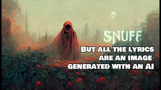 Snuff - But all the lyrics are an image generated with an AI