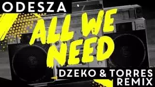 ODESZA - All We Need (Dzeko & Torres Remix) [Official Audio]