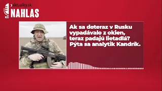 🎙️ Analytik Kandrík: Ak sa doteraz v Rusku vypadávalo z okien, teraz padajú lietadlá? | Aktuality