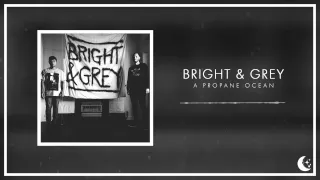 Bright & Grey - A Propane Ocean