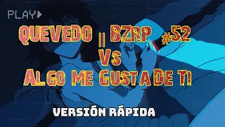 Quevedo Bzrp #52 Vs Algo Me Gusta De Ti (SPEED UP) - Mashup /TIK TOK