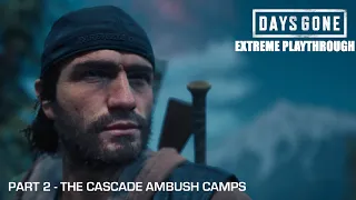 Days Gone - THE EXTREME PLAYTHROUGH / Part 2 - THE CASCADE AMBUSH CAMPS