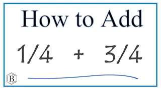 How to Add 1/4 + 3/4