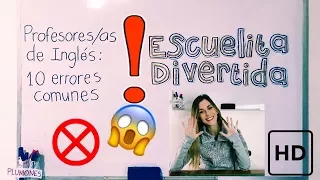 10 ERRORES COMUNES QUE COMETEMOS AL ENSEÑAR INGLÉS