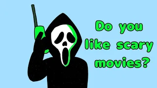 do you like scary movies? [Ghostface animation]