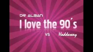 Dr Alban vs. Haddaway - I Love The 90's