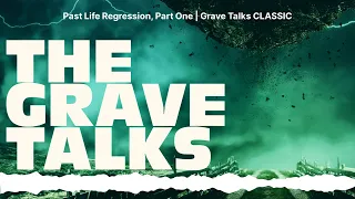 Past Life Regression, Part One | Grave Talks CLASSIC | The Grave Talks | Haunted, Paranormal &...