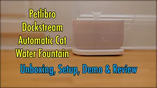 Petlibro Dockstream Automatic Cat Water Fountain Review - Plus: Unboxing, Setup and Demo!  #cats