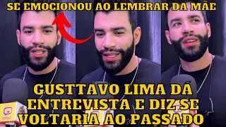 Gusttavo Lima se EMOCIONA em entrevista ao lembrar da saudosa MÃE e responder se voltaria ao PASSADO