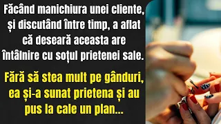 Făcând manichiura unei cliente aflat întâmplător că aceasta are întâlnire cu soțul prietenei sale.