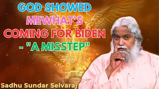 God Showed MeWhat's Coming for Biden - "A Misstep" - Sadhu Sundar Selvaraj