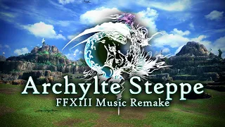 Archylte Steppe - Final Fantasy XIII Music Remake