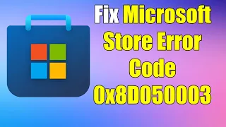 how to Fix Microsoft Store Error Code 0x8D050003 on Windows 11 or 10