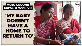 Manipur Weeps I 32 babies born in relief camps I Despair of Mothers, Children I Ground Report