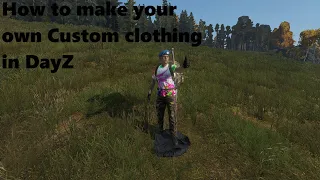 How to create your own custom Clothing  DayZ Modding