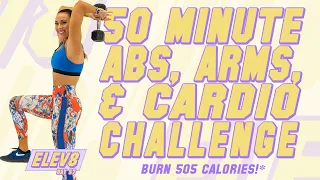 50 Minute Arms, Abs, and Cardio Challenge Workout🔥Burn 505 Calories!* 🔥The ELEV8 Challenge | Day 57