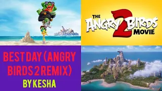 Kesha - Best Day (Angry Birds 2 Remix)