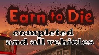 Earn to Die -- All Vehicles -- Fully Loaded -- End Sequence