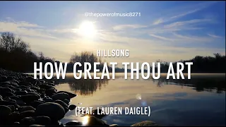 How Great Thou Art _ Hillsong (Feat. Lauren Daigle) _ Lyric Video