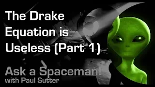 The Drake Equation is Useless (Part 1) - Ask a Spaceman!