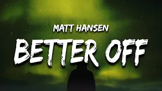 Matt Hansen - better off without me (Lyrics)