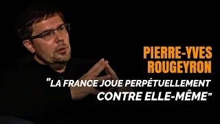 Pierre-Yves Rougeyron : « la France joue perpétuellement contre elle-même »