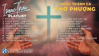 Những Bài Thánh Ca Thờ Phượng - Tôn Vinh Chúa Isaac Thái (Part 1) Trọn Cả Tấm Lòng - Thiên Chúa Ngự