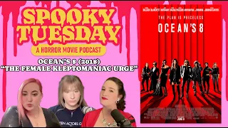Ocean's 8 (2018): "The Female Kleptomaniac Urge" | Spooky Tuesday - A Horror Movie Podcast #183