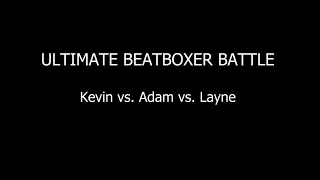 ULTIMATE BEATBOXER BATTLE: Kevin vs. Adam vs. Layne