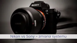 Nikon vs Sony - czyli moja zmiana systemu 📸