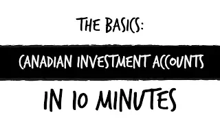 Canadian investment accounts explained in 10 minutes!