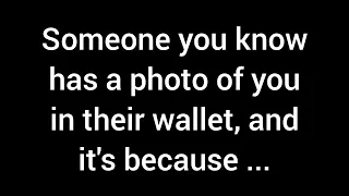 💌 Someone you know carries a photo of you in their wallet, and it's because...