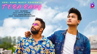 Tera Rang | Official Music Video | Tushar Srivastava | Ron Thapa | Desi Euro Music | Love Song 2021