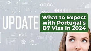 What to Expect with Portugal's D7 Visa in 2024 | Outlook, Predictions, Delays & Rise in Cost