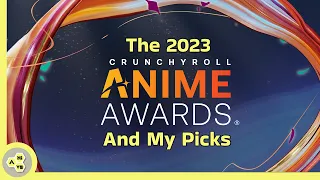 The Crunchyroll 2023 Anime Awards and My Picks!!!