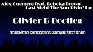Alex Guerrero feat. Rebeka Brown - Last Night The Sun Risin' Up (Olivier B Bootleg)