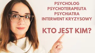 CZYM RÓŻNI SIĘ PSYCHOLOG OD PSYCHOTERAPEUTY, PSYCHIATRY I INTERWENTA KRYZYSOWEGO? | KRYZYSOWI