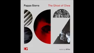 Pappa Sierra - The Ghost of Oiwa (N'Pot Remix)
