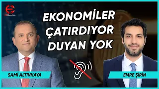 EKONOMİLER ÇATIRDIYOR AMA PİYASA DUYMUYOR | SAMİ ALTINKAYA | EMRE ŞİRİN