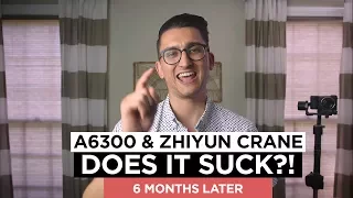 My Thoughts on the Zhiyun Crane  & Sony A6300 6 Months Later (UPDATE VIDEO)