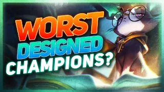 Who Are The WORST Designed Champions? | League of Legends