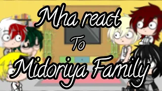 || Mha react to Midoriya Family || Part 1/? ||