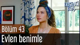 Erkenci Kuş 43. Bölüm - Evlen Benimle