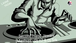 Second Hand Jawani [Mashup] - Dj o2 & Dj Srk (Dj Biggest Mashup Collection)