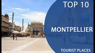 Top 10 Best Tourist Places to Visit in Montpellier | France - English