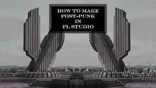 HOW TO MAKE POST-PUNK/NEW WAVE IN FL STUDIO (How To Make "Russian Doomer Music")