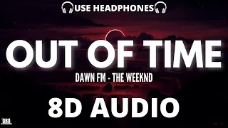 The Weeknd - Out of Time (8D AUDIO) With Lyrics | Dawn FM