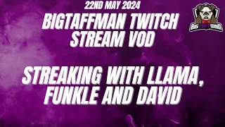 Streaking with Llama, Funkle and David - BigTaffMan Stream VOD 22/5/24